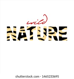 The Inscription "Wild Nature". Decorative Animal print. Quote typographical. Creative fashion Design. T-shirt, greeting card, poster, banner. Animal tiger Skin. Vector.