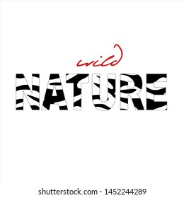 The Inscription "Wild Nature". Decorative zebra text. Quote typographical. Animal print. Creative fashion Design. T-shirt, greeting card, poster, banner. Animal zebra Skin. Vector.