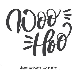 The inscription Woohoo. Hand drawn vector lettering card. Perfect design for greeting cards, posters, T-shirts banners print invitations