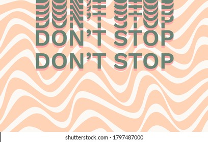 Inscription of words "don't stop" with wavy lines on the background