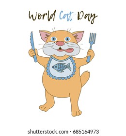 Inscription: World cat day. Cartoon kitten with bib, fork and knife in his hands. Vector image for postcards, design and your business