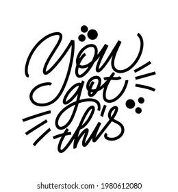 Inscription You got this on a white background. Text for postcard, invitation, T-shirt print design, banner, motivation poster. Isolated vector