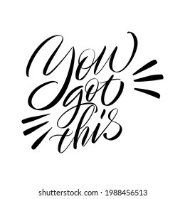 Inscription You got this on a white background. Text for postcard, invitation, T-shirt print design, banner, motivation poster. Isolated vector