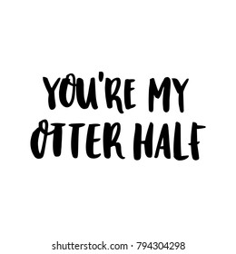 Inscription: You are my otter half, hand-drawing of ink on a white background. Template for banner, card, save the date, birthday party, wedding card, valentine etc.