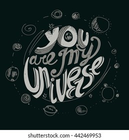 The inscription "You are my universe." Lettering. Hand drawing. Individual font. Calligraphic design. Dark background, bright letters