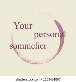 The inscription " Your personal sommelier." Vector design of badge or business card for sommelier profession. The round mark of the glass. Wine stain.