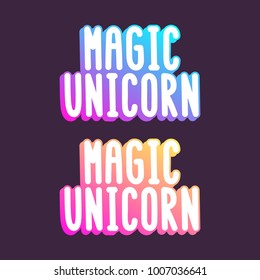 The inscriptions - magic unicorn. It can be used for sticker, patch, phone case, poster, t-shirt, mug etc.