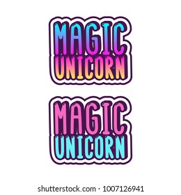The inscriptions - magic unicorn. It can be used for sticker, patch, phone case, poster, t-shirt, mug etc.