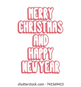 The inscriptions - Merry Christmas and happy new year. It can be used for sticker, patch, phone case, poster, t-shirt, mug etc.