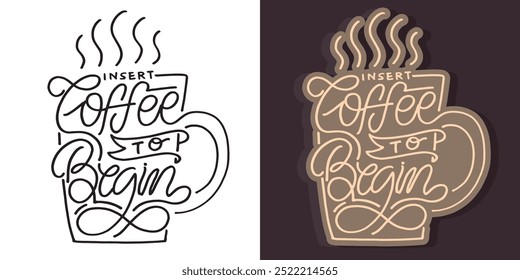 Insert coffee to begin. Cute hand drawn trendy lettering quote. Lettering for t-shirt design, mug print, bag print, clothes fashion. 100% hand drawn vector image.