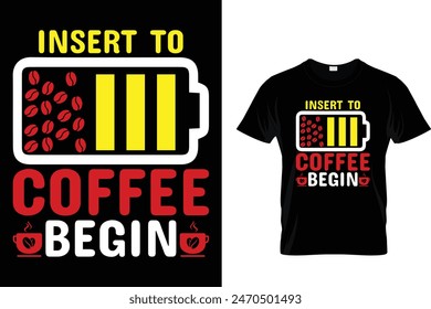 Insert To Coffee Begin - Coffee Lover T-Shirt