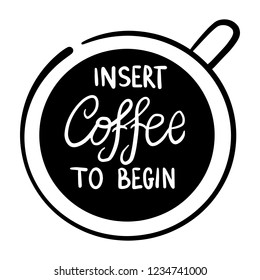 Insert Coffee to begin mug Handdrawn Typographic Decorative Greetings Card 
