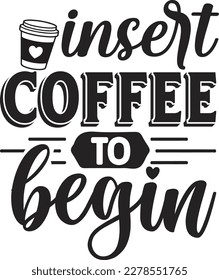 insert coffee to begin svg ,coffee SVG design, coffee SVG bundle, coffee design, svg