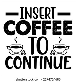 Insert Coffee To Continue, vector file.