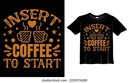 Insertar café para comenzar Diseño de camiseta, tipografía de café, diseño de caligrafía de tazas de café y camiseta de vector de café