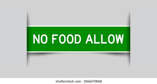 Inserted green color label sticker with word no food allow on gray background