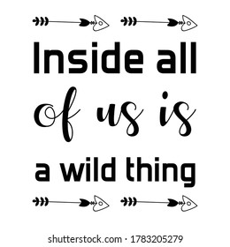  Inside all of us is a wild thing. Vector calligraphy quote