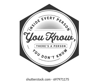 Inside every person you know,there’s a person you don’t know. Banner.
