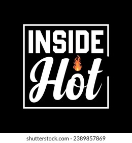 Inside Hot typography t shirt design,hoodie design