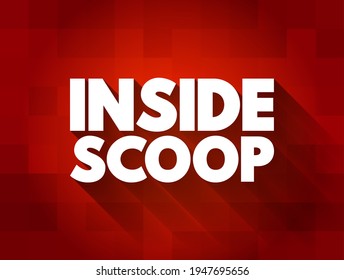 Inside Scoop - newest information on someone or something, especially when it is only known by a small number of people, text concept background