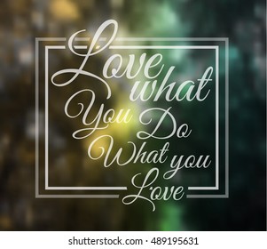 Insipational Typo Text with Retro Style and shadows. "Love what you do what you love"over a blurred forest