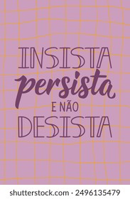 Insist, persist and do not give up in Portuguese. Greeting card with hand drawn lettering.