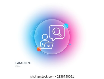Inspeccionar el icono de la línea. Botón de desenfoque degradado con gafas. Signo de búsqueda en línea. Buscar símbolo de información. Diseño de vidrio transparente. Inspeccionar el icono de la línea. Vector