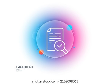 Inspeccionar el icono de la línea. Botón de desenfoque degradado con gafas. Signo de investigación de calidad. Símbolo del documento de verificación. Diseño de vidrio transparente. Inspeccionar el icono de la línea. Vector