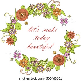 Inspiration banner Let's make today beautiful, hand drawn colorful flower frame on white, vector illustration