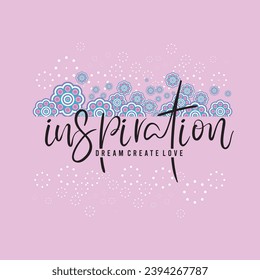 Inspiration dream create love slogan illustration. Vector graphic design for t-shirt 