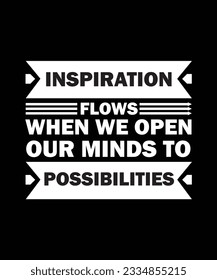 INSPIRATION FLOWS WHEN WE OPEN OUR MINDS TO POSSIBLITIES.T-SHIRT DESIGN. PRINT TEMPLATE.TYPOGRAPHY VECTOR ILLUSTRATION.