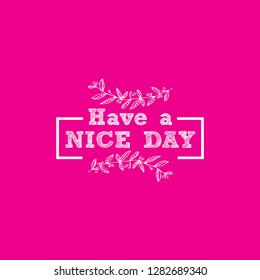 inspiration and motivation quote, Have a nice day #1