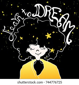 Inspiration motivation typography poster with hand drawn boy and lettering quote. Learn to dream. Cute vector illustration with curly boy on black background