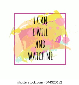 Inspiration Motivational Life Quote on Vector Watercolor and Brush Effect Background Design.