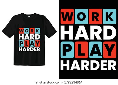 Inspiration & Motivational Quotes  Work hard play harder.Typography, t-shirt graphics, print, poster, banner, slogan, flyer, postcard.