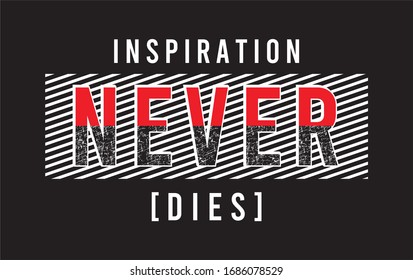 inspiration never dies typography for print t shirt 