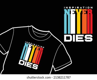 Inspiration never dies typography vector t-shirt design
