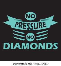 Inspiration - No pressure no diamonds - Best design for T shirt banner mug