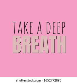 Inspiration phrase - Take a deep breath, typography message slogan, beauty calligraphy quote. Yoga and self-support creative design concept for printing interior posters, cards, banners