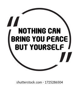 Inspiration positive quotes of nothing can bring you peace but yourself.