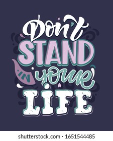 Inspiration quote about life. Hand drawn doodle lettering postcard banner art. Motivation poster art.
Don't stand in your life.