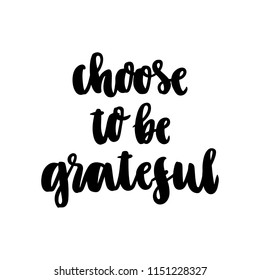 The inspiration quote: Choose to be grateful, hand-drawing of black ink on a white background. It can be used for a sticker, patch, invitation card, brochures, poster etc.