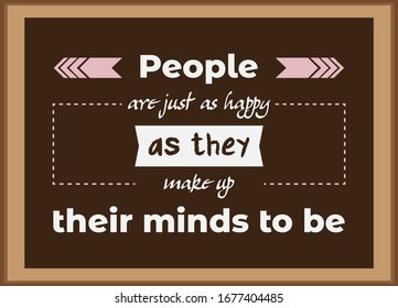 Inspiration quote. People are just as happy as they make up their minds to be