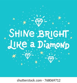 Inspiration quote. Shine bright like a diamond lettering on blue background. Vector illustration