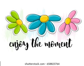 Inspiration quote sign in a hand written typography style. Enjoy the moment saying. Greeting card graphics. Vector illustration.