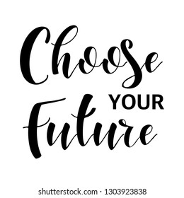 Inspiration quotes. Choose your future. Graphic design lifestyle texts. Elements for greeting card, poster, banners, coffee cups and mug, T-shirt, notebook and sticker design