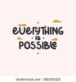 Inspiration quotes - Everything is possible. Vector illustration.