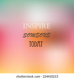 Inspiration quotes on blurred background. Motivation quotes background.