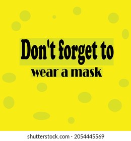 Inspiration says don't forget to wear a mask with a yellow background.