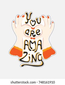 Inspiration typography poster with a hands and quote: you are amazing. Funny sticker. Vector Image. Template of a bright print for a greeting card, t-shirt, pillow